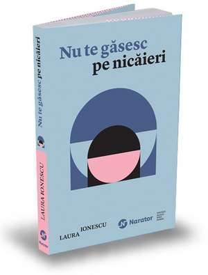 Nu te găsesc pe nicăieri de Laura Ionescu