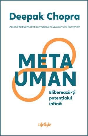 Metauman: Eliberează-ţi potenţialul infinit de Dr. Deepak Chopra