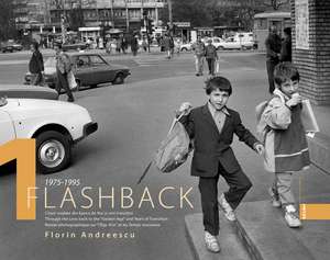 Flashback 1 - Clisee voalate din Epoca de Aur si anii tranzitiei de Florin Andreescu