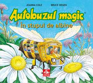 Autobuzul magic. În stupul de albine de Joanna Cole