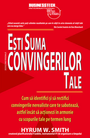 Ești suma convingerilor tale de Hyrum Smith