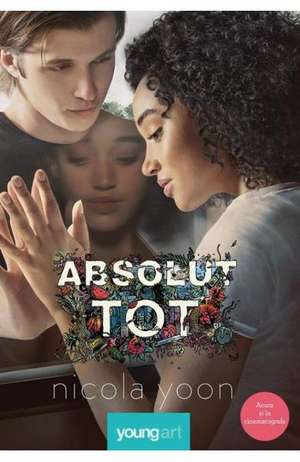 Absolut tot: (ediție tie-in) de Nicola Yoon