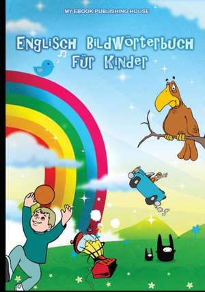 Englisch Bildwörterbuch für Kinder de My Ebook Publishing House