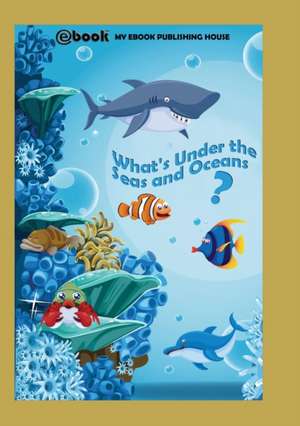 What's Under the Seas and Oceans? de My Ebook Publishing House