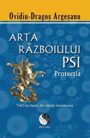 Arta Razboiului Psi - Protectia de Argesanu, Ovidiu Dragos