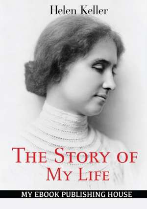 The Story of My Life de Helen Keller