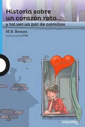 Historia Sobre Un Corazon Roto]] y Tal Vez Un Par de Colmillos / The Story of a Broken Heart... and Maybe a Pair of Fangs (Spanish Edition) de M. B. Brozon