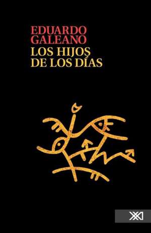 Los Hijos de Los Dias de Eduardo Galeano