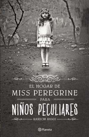 El hogar de Miss Peregrine para niños peculiares de Ransom Riggs