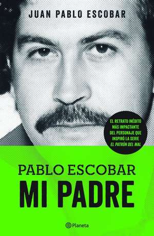 Pablo Escobar. Mi Padre de Juan Pablo Escobar