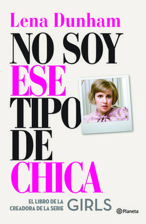 No Soy Ese Tipo de Chica de Lena Dunham