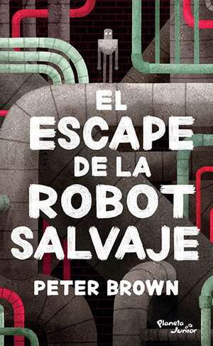 El Escape de la Robot Salvaje / The Wild Robot Escapes de Peter Brown