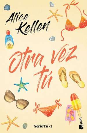 Otra Vez Tú (Serie Tú 1) de Alice Kellen