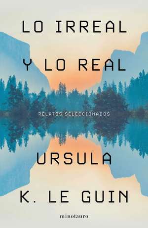 Lo Irreal Y Lo Real de Ursula Le Guin