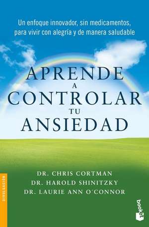 Aprende a Controlar Tu Ansiedad: Un Enfoque Innovador, Sin Medicamentos Para Vivir Con Alegría Y de Manera Saludable / Take Control of Your Anxiety de Christopher Cortman