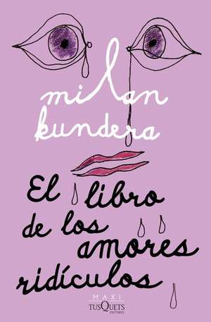 El Libro de Los Amores Ridículos / Laughable Loves de Milan Kundera