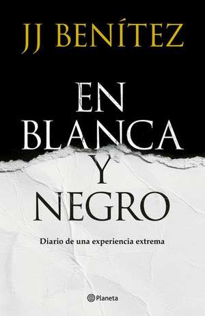 En Blanca Y Negro: Diario de Una Experiencia Extrema / In Blanca and Black: Diary of an Extreme Experience (a Novel) de J J Benítez