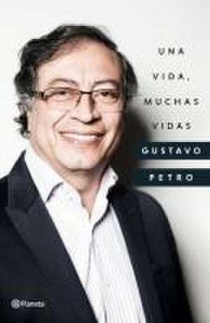 Una Vida, Muchas Vidas de Gustavo Petro