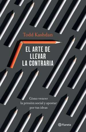 El Arte de Llevar La Contraria de Todd Kashdan