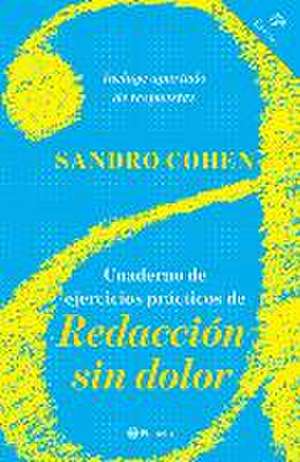 Cuaderno de Ejercicios Prácticos de Redacción Sin Dolor: (Quinta Edición) de Sandro Cohen