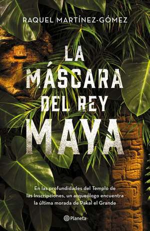 La Máscara del Rey Maya de Raquel Martínez-Gómez