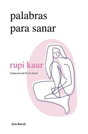 Palabras Para Sanar (Poesía) / Healing Through Words (Poetry) de Rupi Kaur