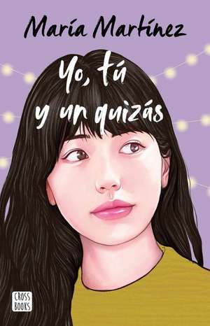 Yo, Tú Y Un Quizás / Me, You and a Maybe de María Martínez