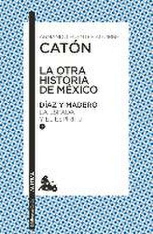 La Otra Historia de México. Díaz Y Madero I: La Espada Y El Espíritu de Armando Fuentes