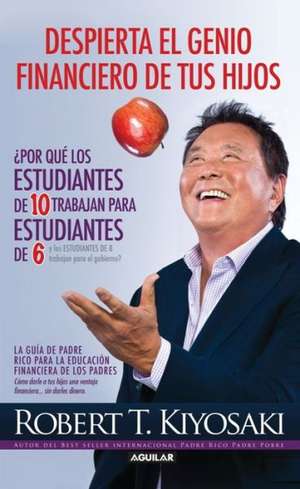 Despierta el genio financiero de tus hijos de Robert Kiyosaki