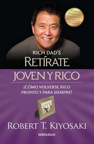 Retirate Joven y Rico/Retire Young Retire Rich (Bestseller) de Robert Kiyosaki