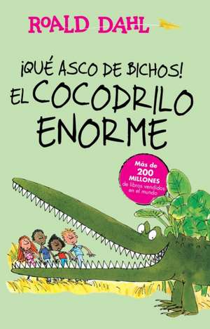 ¡Qué asco de bichos! /El cocodrilo enorme(The Enormous Crocodile): Alfaguara Clásicos de Roald Dahl