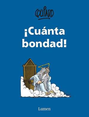 ¡Cuánta bondad! / So Much Goodness! de Quino