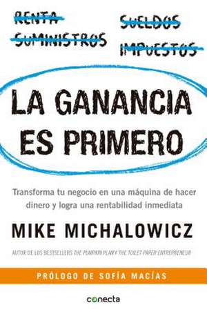 La Ganancia Es Primero: Transforma Tu Negocio En Una Máquina de Hacer Dinero Y Logra Una Rentabilidad Inmediata / Profit First de Mike Michalowicz