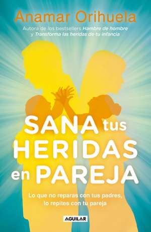 Sana Tus Heridas En Pareja / Heal Your Wounds as a Couple de Anamar Orihuela