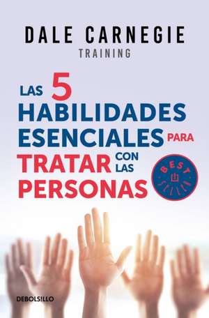 Las 5 Habilidades Esenciales Para Tratar Con Las Personas / The 5 Essential People Skills de Dale Carnegie