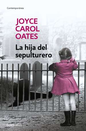 La Hija del Sepulturero / The Gravedigger's Daughter de Joyce Carol Oates