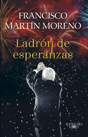 El Ladrón de Esperanzas / The Thief of Hopes de Francisco Martin Moreno