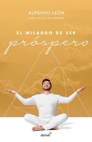 El Milagro de Ser Próspero / The Miracle of Prosperity de Alfonso Leon