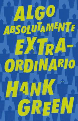 Algo Absolutamente Extraordinario /An Absolutely Remarkable Thing de Hank Green