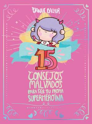 15 Consejos Malvados Para Ser Tu Propia Superheroína / 15 Recommendations for Being a Super Girl de Vania Bachur