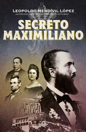 Secreto Maximiliano / Secret Maximiliano de Leopoldo Mendivil Lopez