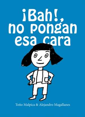 ¡Bah! No Pongan ESA Cara / Urgh! Don't Make That Face de Antonio Malpica