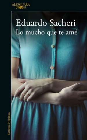 Lo Mucho Que Te Amé / How Much I Loved You de Eduardo Sacheri