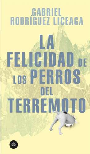 La Felicidad de Los Perros del Terremoto / Happiness of the Earthquake Dogs de Gabriel Rodriguez Liceaga