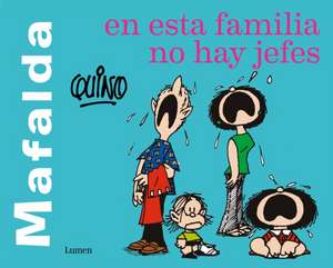 Mafalda. En Esta Familia No Hay Jefes / Mafalda. in This Family There Are No Bosses de Quino