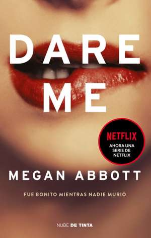 Dare Me: Fue Bonito Mientras Nadie Murió / Dare Me: It Was Beautiful Until It We NT Too Far de Megan Abbot