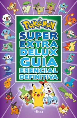 Pokémon Súper Extra Delux Guía Esencial Definitiva / Super Extra Deluxe Essentia L Handbook (Pokemon) = Super Extra Deluxe Essential Handbook (Pokémon de Pokémon