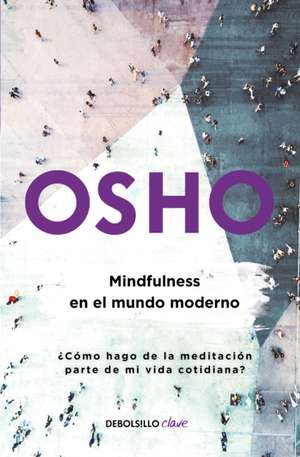 Mindfulness En El Mundo Moderno / Mindfulness in the Modern World de Osho