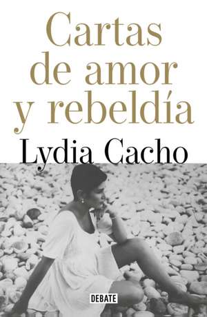 Cartas de Amor Y Rebeldía / Letters of Love and Rebellion de Lydia Cacho