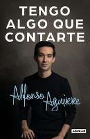 Tengo Algo Que Contarte / I Have Something to Tell You de Alfonso Aguirre